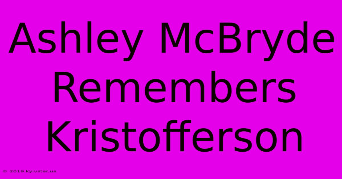 Ashley McBryde Remembers Kristofferson