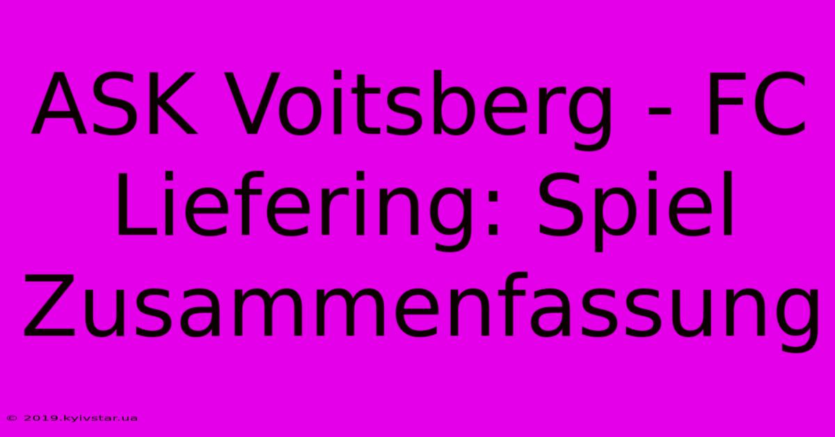 ASK Voitsberg - FC Liefering: Spiel Zusammenfassung