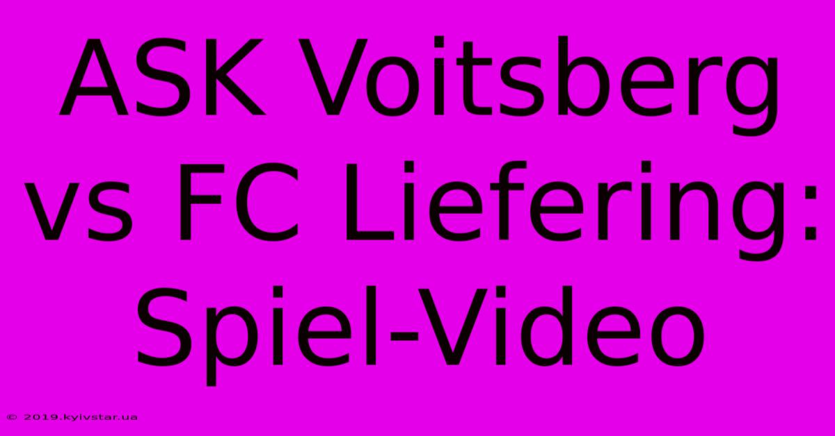 ASK Voitsberg Vs FC Liefering: Spiel-Video