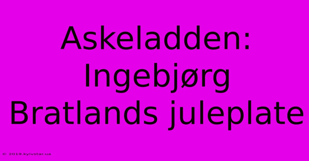 Askeladden: Ingebjørg Bratlands Juleplate