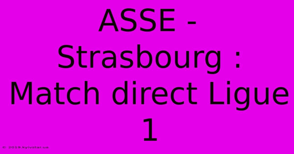 ASSE - Strasbourg : Match Direct Ligue 1