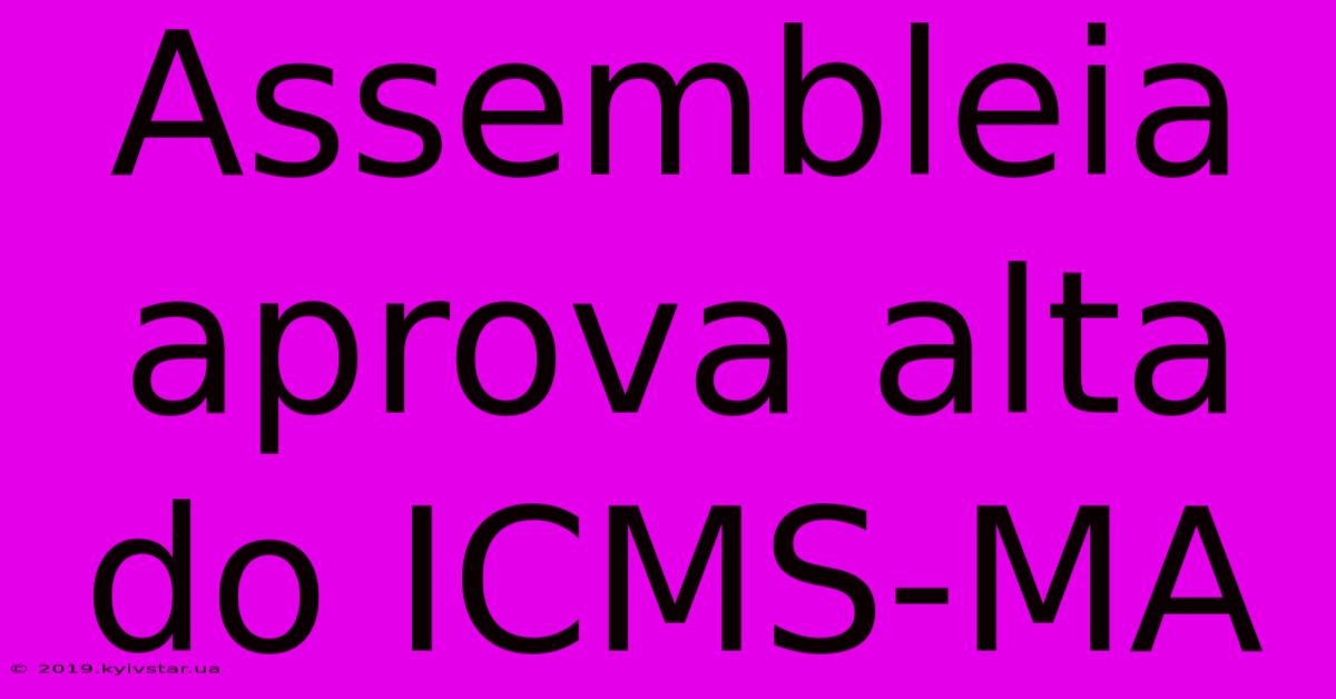 Assembleia Aprova Alta Do ICMS-MA