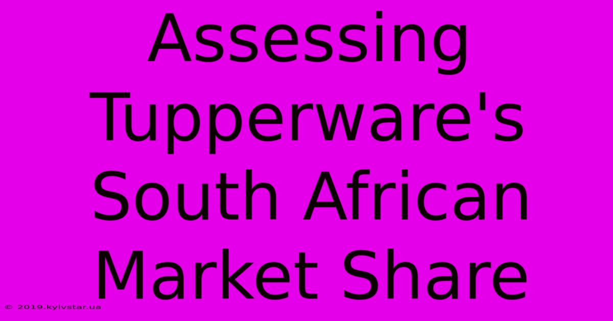 Assessing Tupperware's South African Market Share