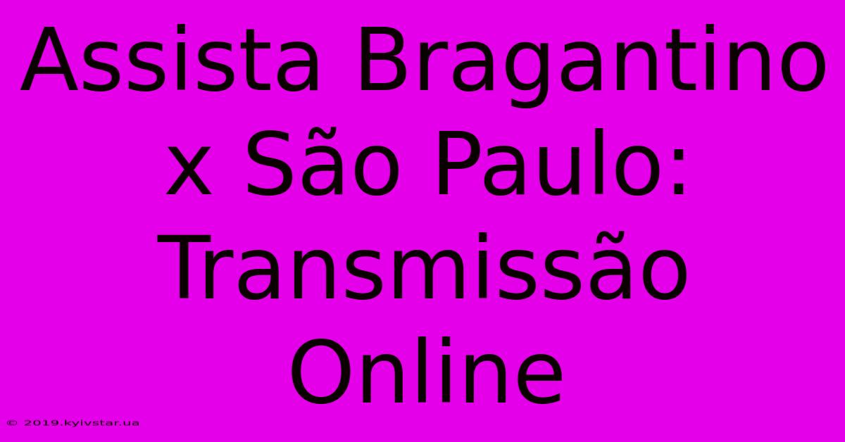 Assista Bragantino X São Paulo: Transmissão Online