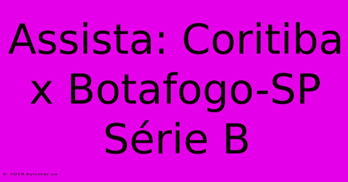 Assista: Coritiba X Botafogo-SP Série B