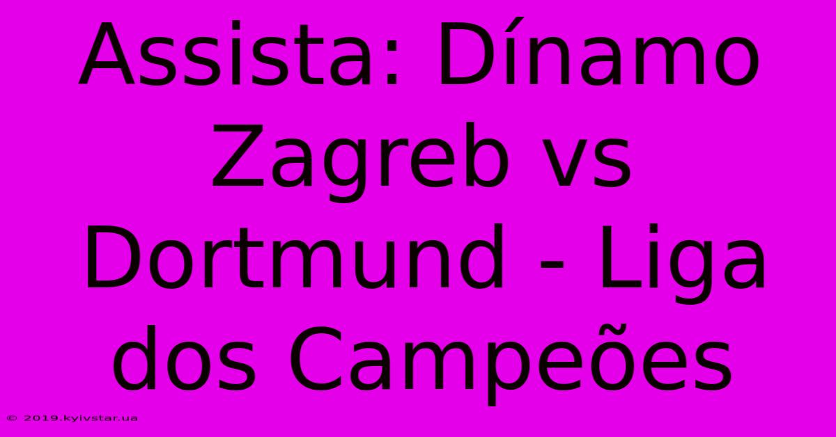 Assista: Dínamo Zagreb Vs Dortmund - Liga Dos Campeões