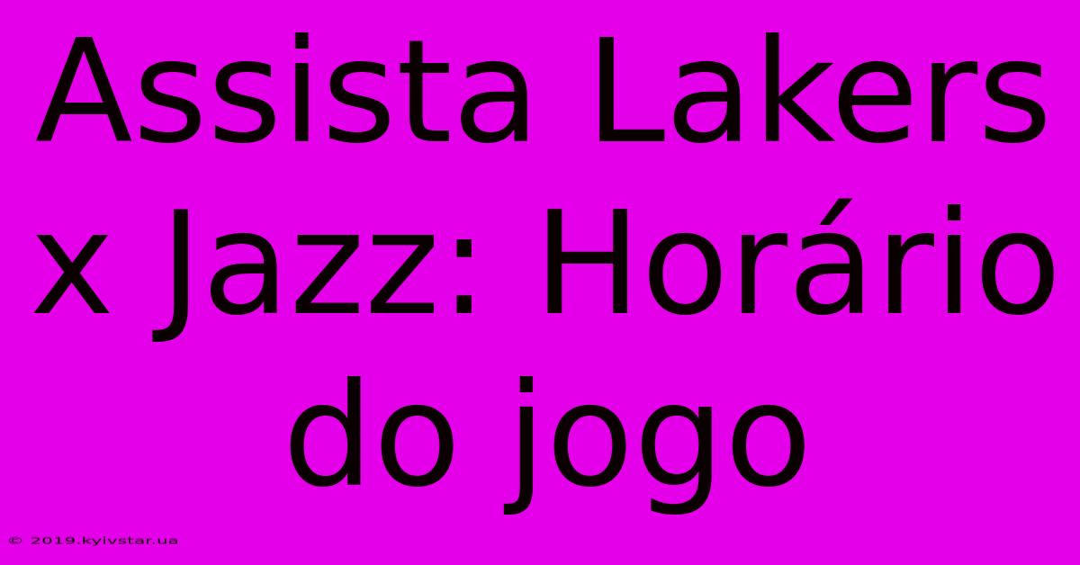 Assista Lakers X Jazz: Horário Do Jogo