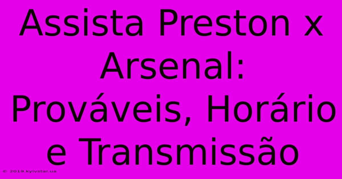 Assista Preston X Arsenal: Prováveis, Horário E Transmissão