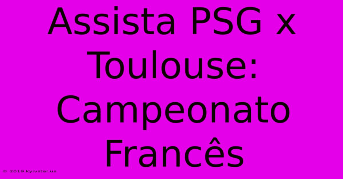 Assista PSG X Toulouse: Campeonato Francês