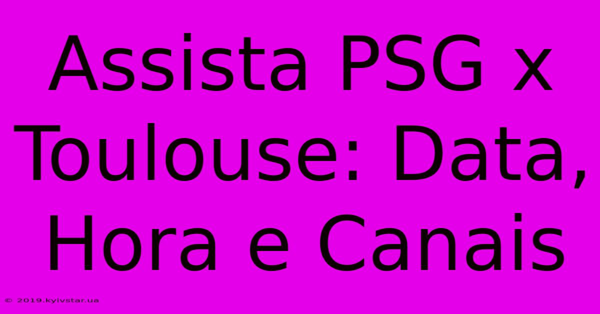 Assista PSG X Toulouse: Data, Hora E Canais