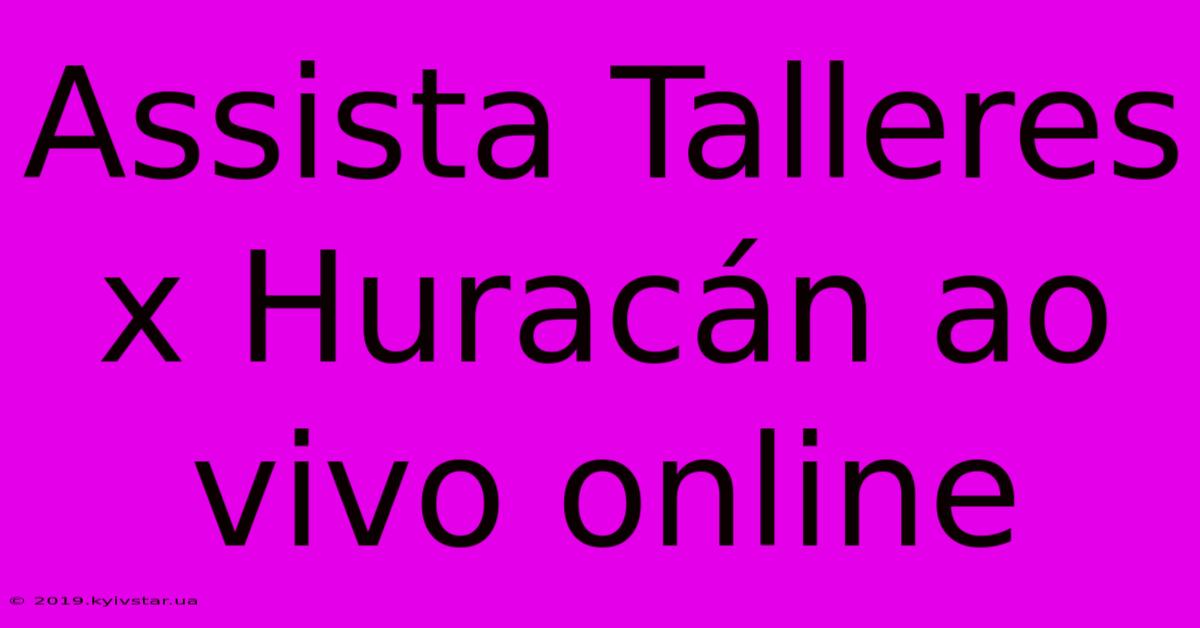 Assista Talleres X Huracán Ao Vivo Online