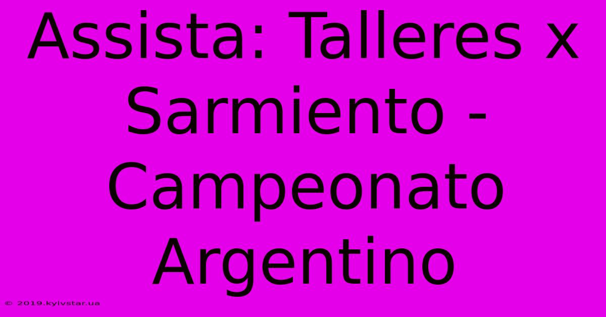 Assista: Talleres X Sarmiento - Campeonato Argentino