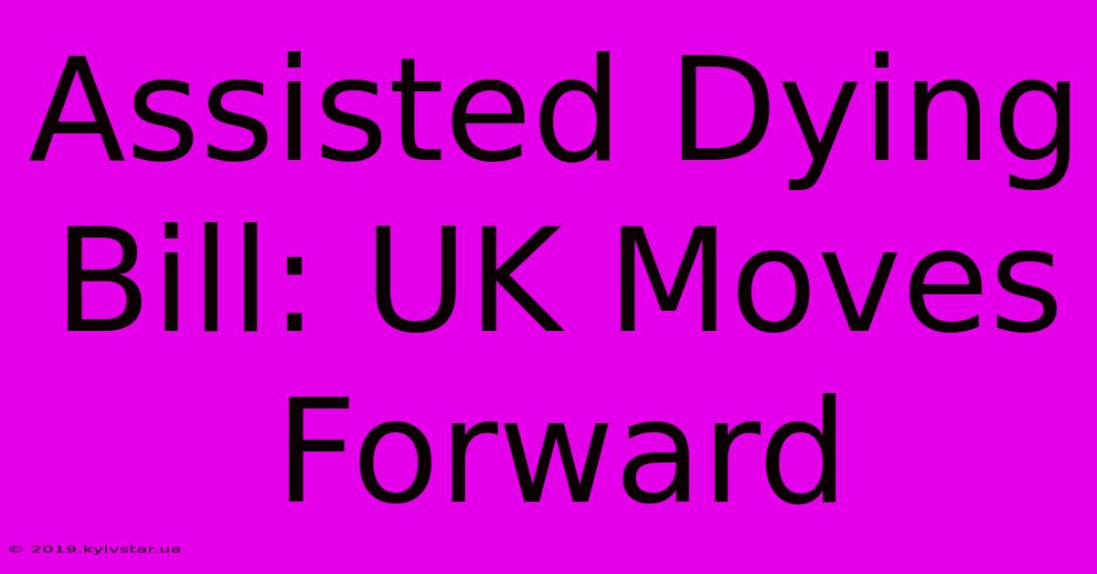 Assisted Dying Bill: UK Moves Forward