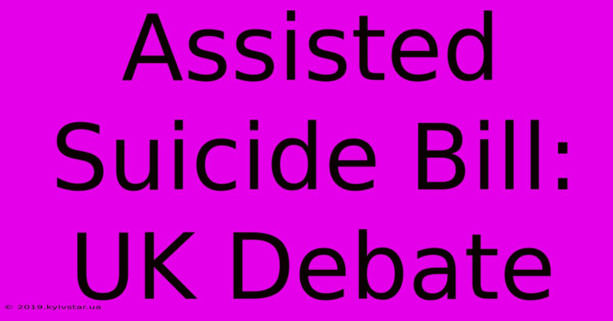 Assisted Suicide Bill: UK Debate