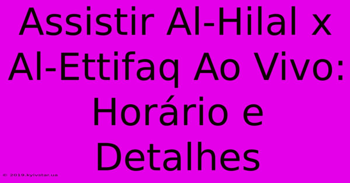 Assistir Al-Hilal X Al-Ettifaq Ao Vivo: Horário E Detalhes