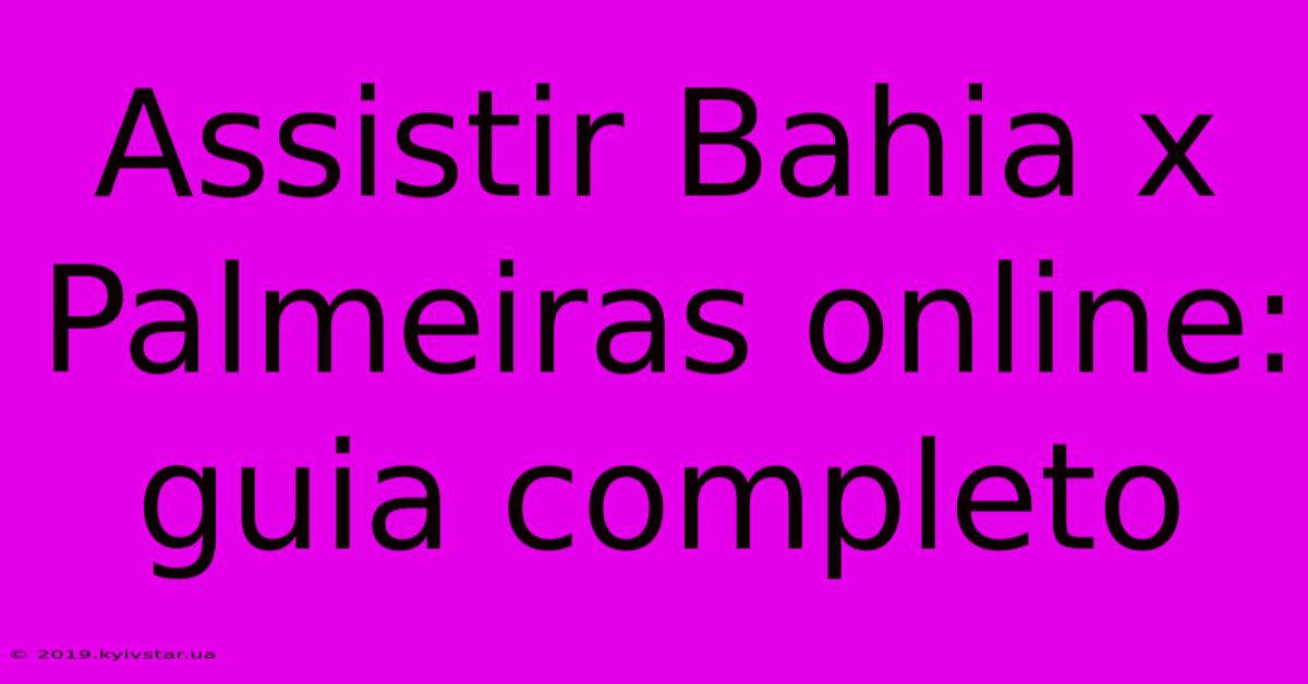 Assistir Bahia X Palmeiras Online: Guia Completo