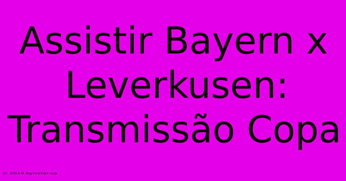 Assistir Bayern X Leverkusen: Transmissão Copa