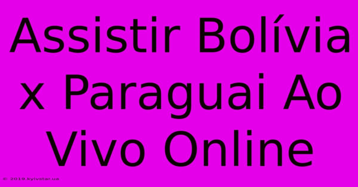 Assistir Bolívia X Paraguai Ao Vivo Online