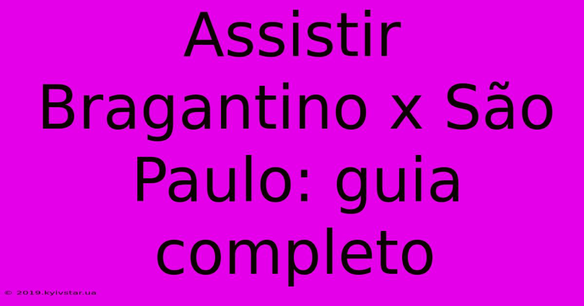 Assistir Bragantino X São Paulo: Guia Completo