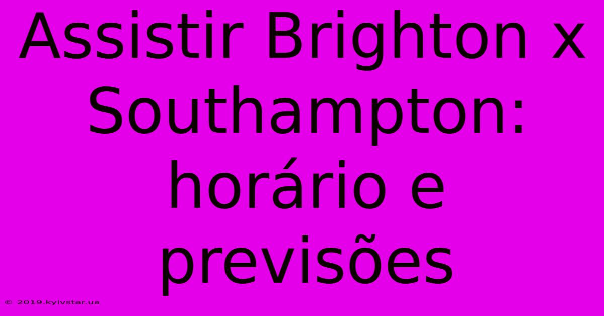 Assistir Brighton X Southampton: Horário E Previsões