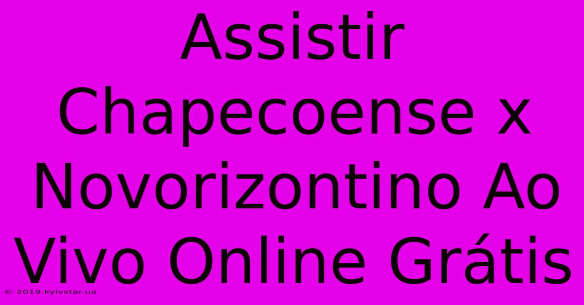 Assistir Chapecoense X Novorizontino Ao Vivo Online Grátis