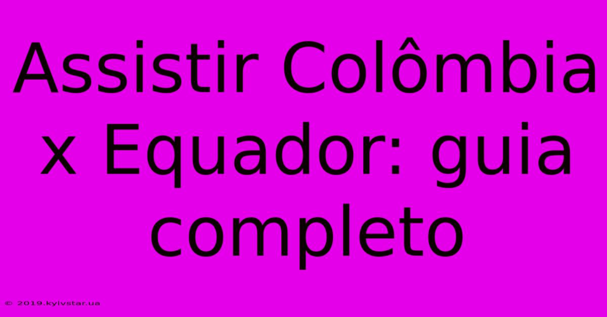 Assistir Colômbia X Equador: Guia Completo