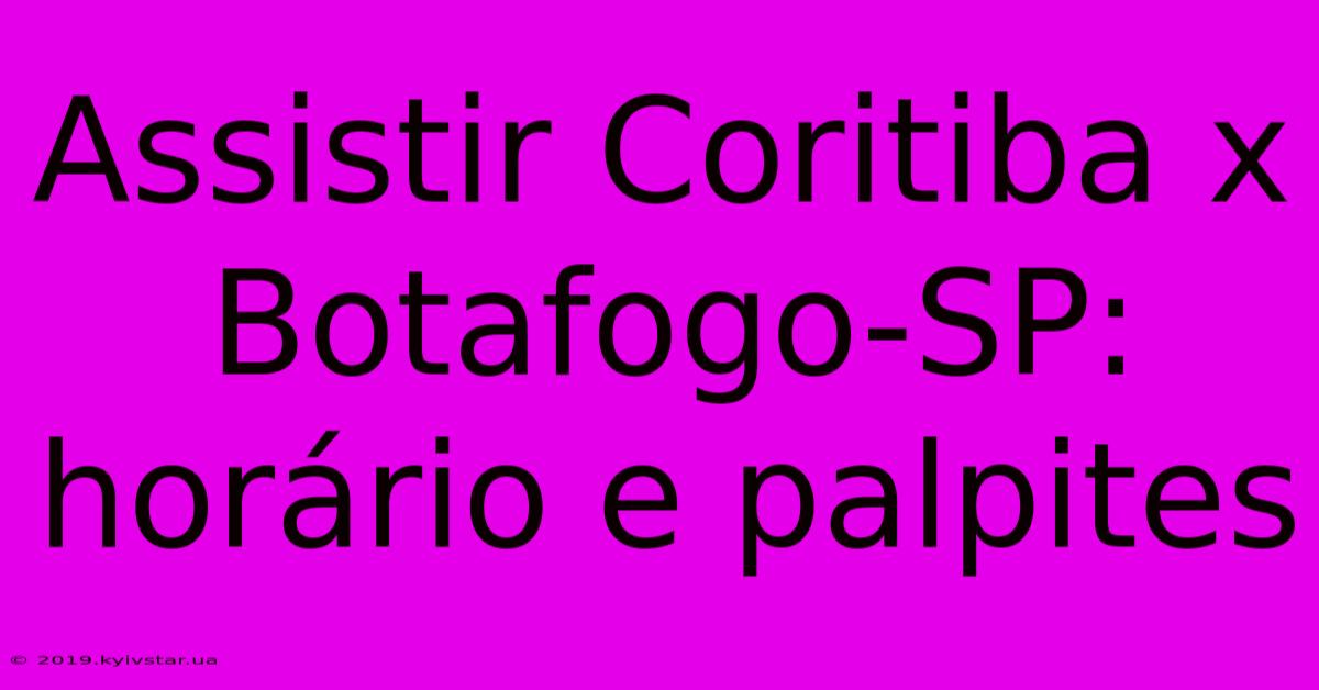 Assistir Coritiba X Botafogo-SP: Horário E Palpites