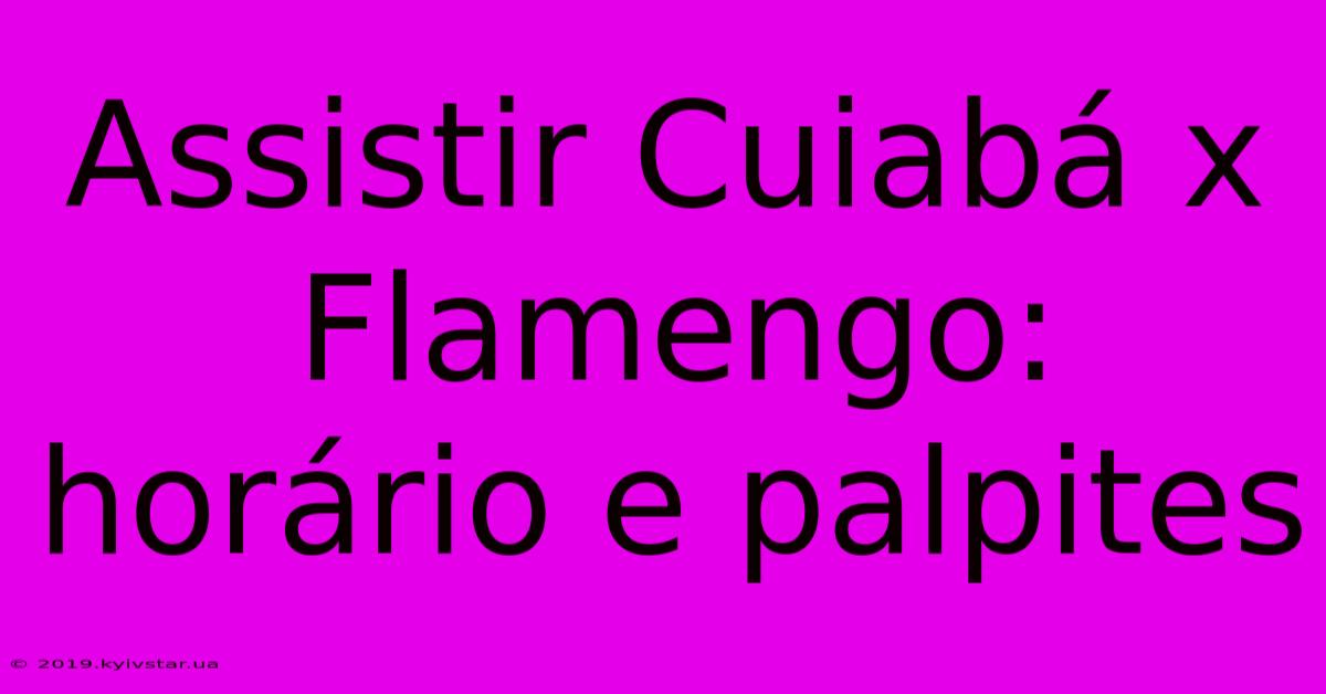 Assistir Cuiabá X Flamengo: Horário E Palpites