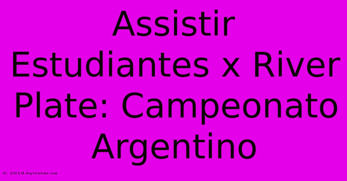 Assistir Estudiantes X River Plate: Campeonato Argentino