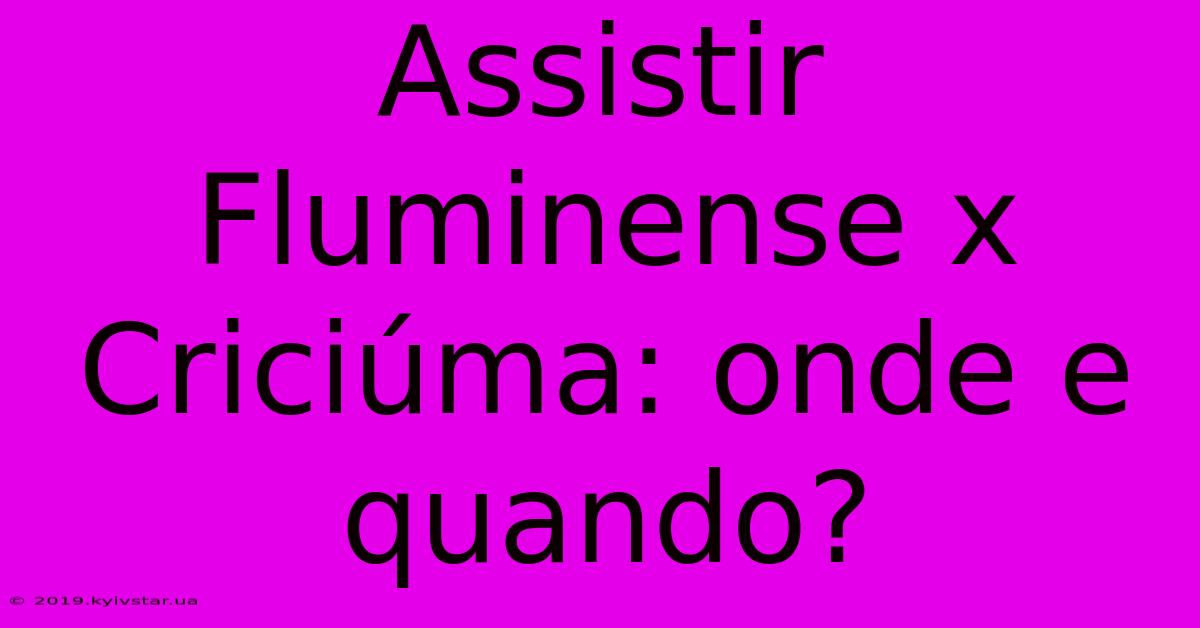 Assistir Fluminense X Criciúma: Onde E Quando?