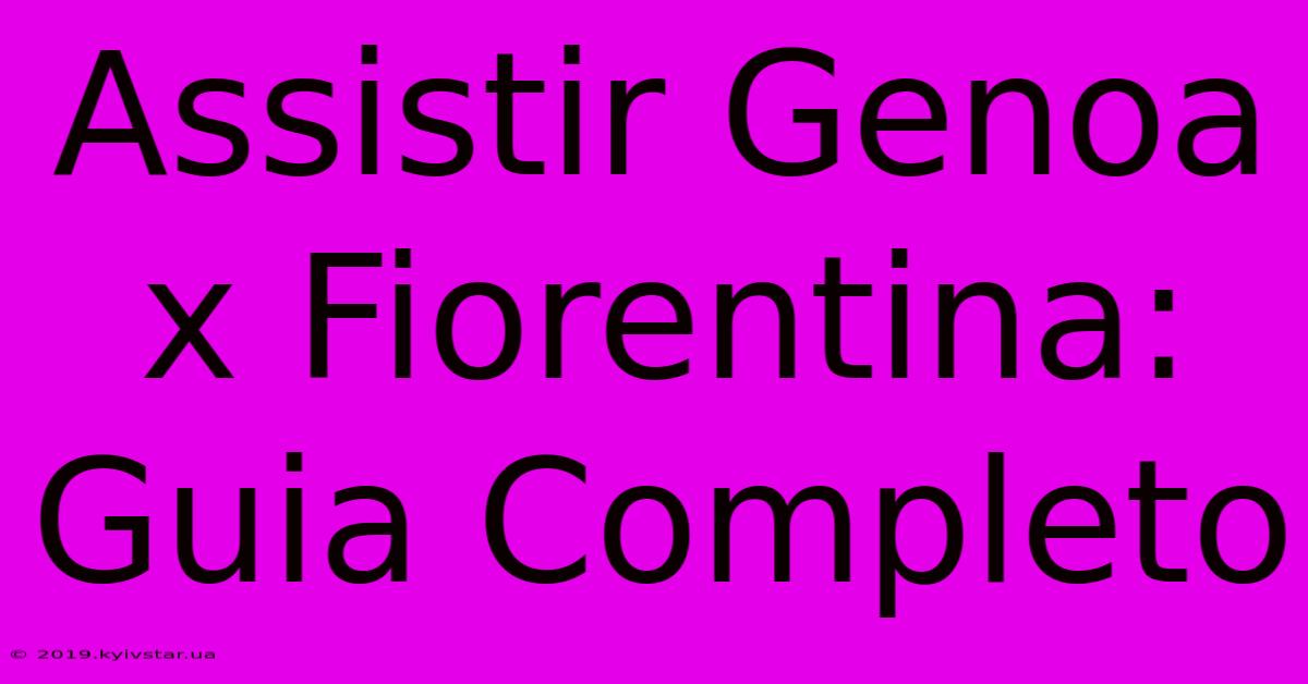 Assistir Genoa X Fiorentina: Guia Completo