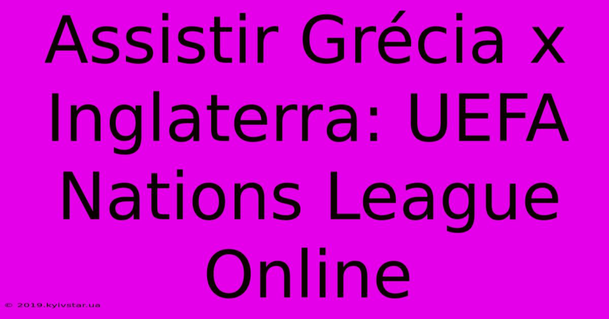 Assistir Grécia X Inglaterra: UEFA Nations League Online 