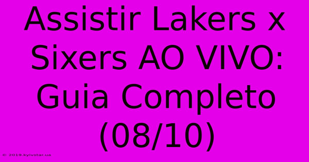 Assistir Lakers X Sixers AO VIVO: Guia Completo (08/10) 