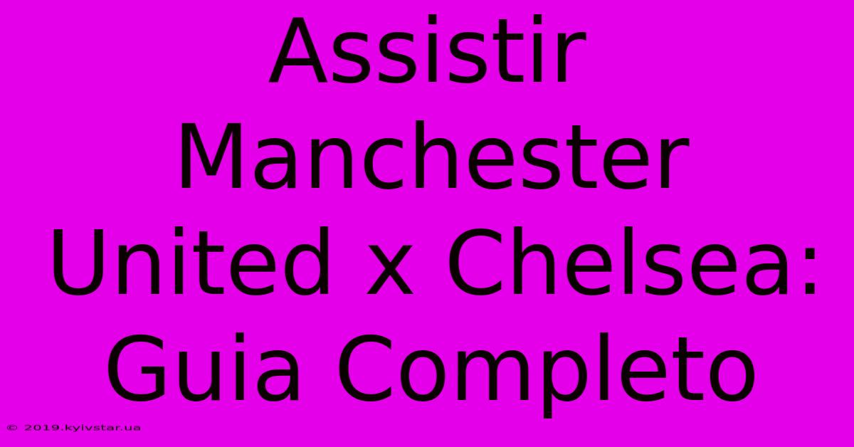 Assistir Manchester United X Chelsea: Guia Completo