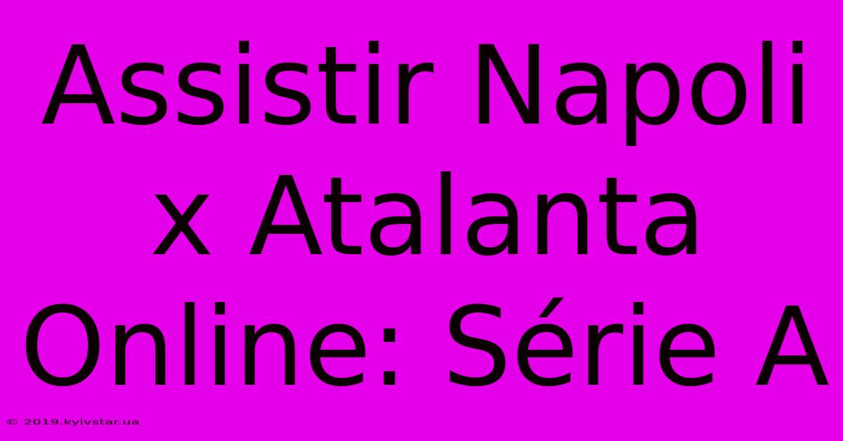 Assistir Napoli X Atalanta Online: Série A 