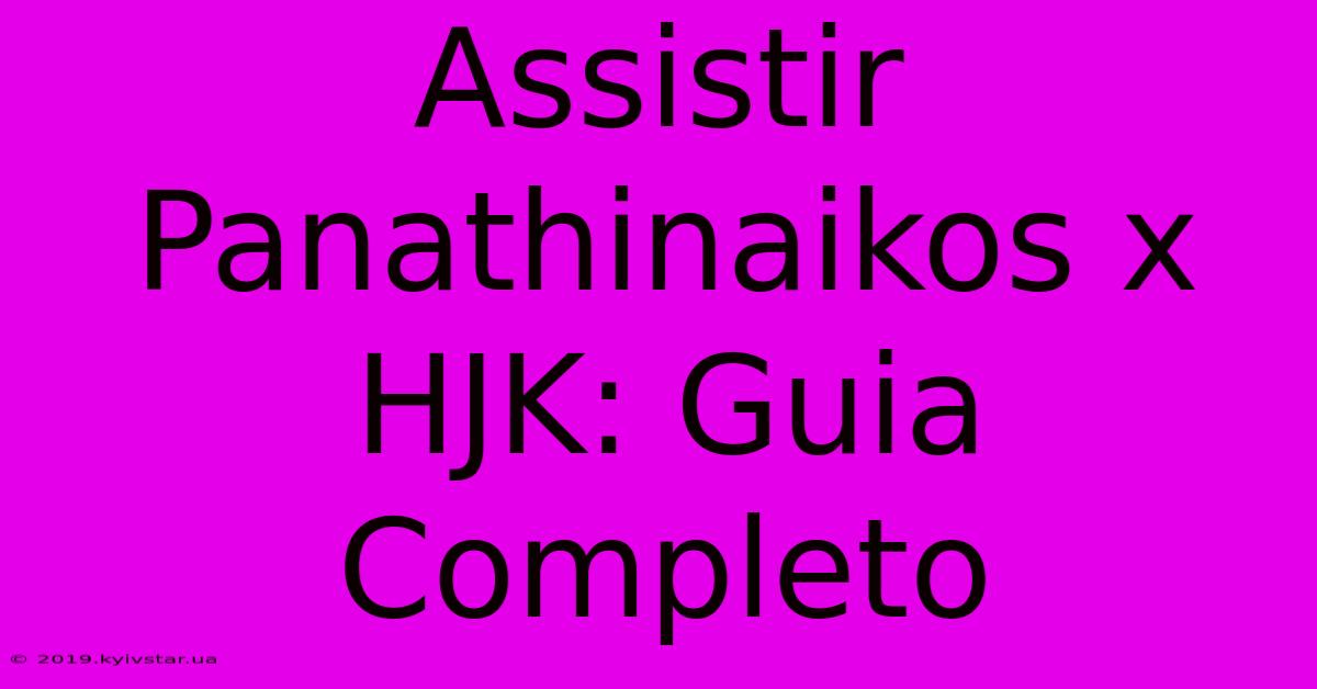 Assistir Panathinaikos X HJK: Guia Completo