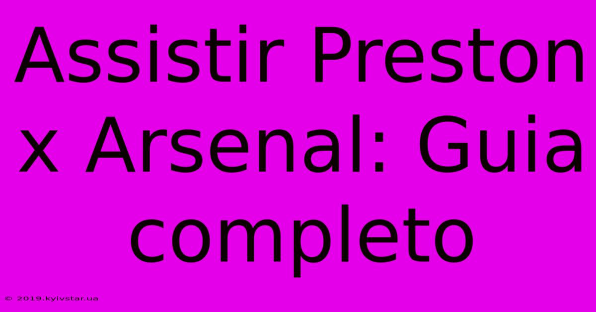 Assistir Preston X Arsenal: Guia Completo