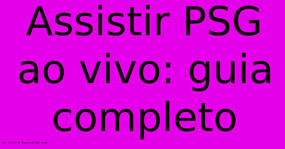 Assistir PSG Ao Vivo: Guia Completo