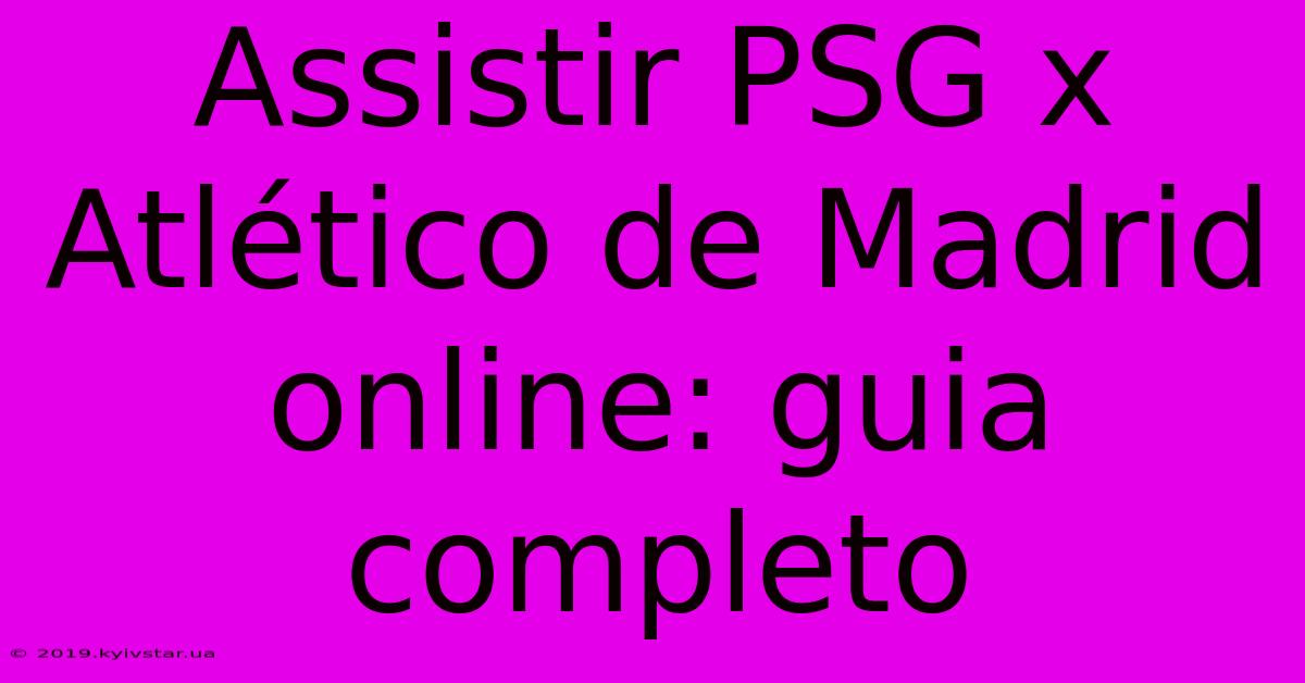 Assistir PSG X Atlético De Madrid Online: Guia Completo