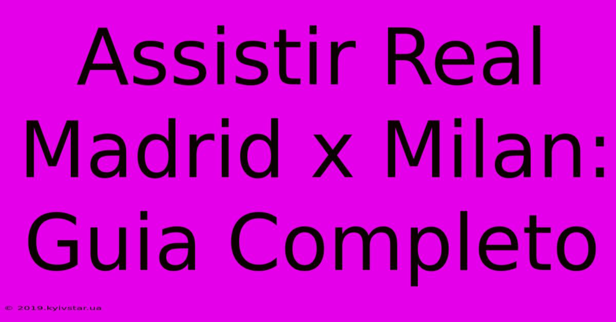 Assistir Real Madrid X Milan: Guia Completo