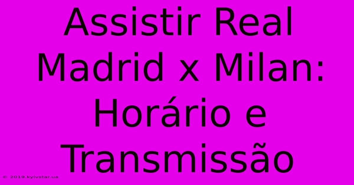 Assistir Real Madrid X Milan: Horário E Transmissão