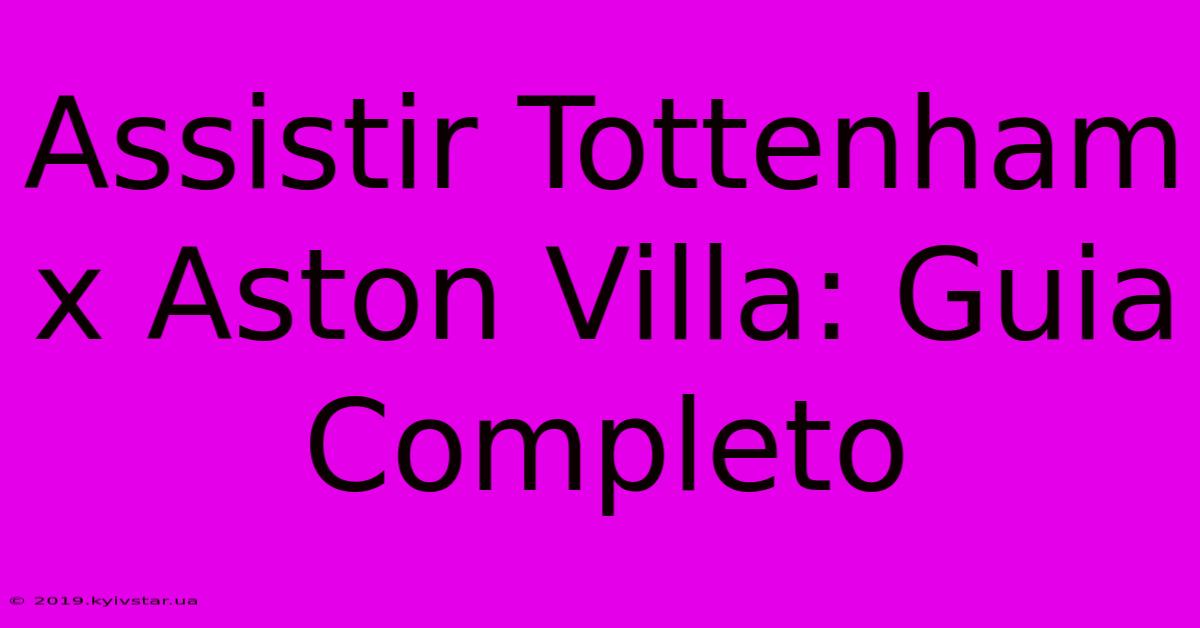 Assistir Tottenham X Aston Villa: Guia Completo