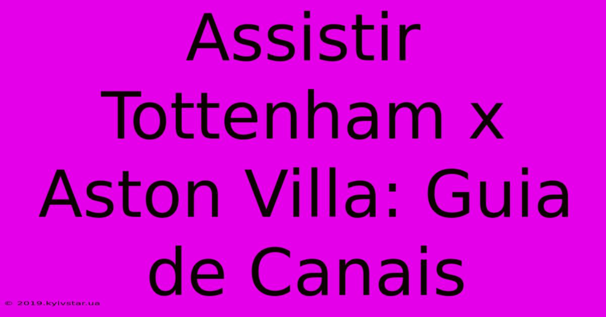 Assistir Tottenham X Aston Villa: Guia De Canais 