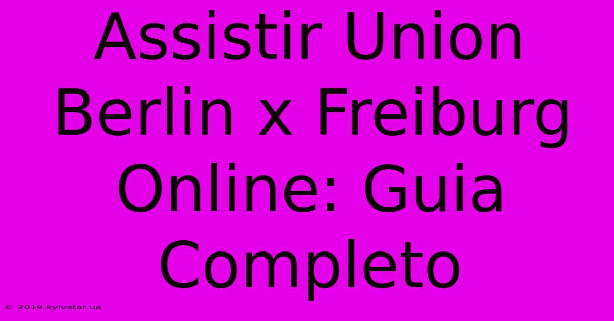 Assistir Union Berlin X Freiburg Online: Guia Completo