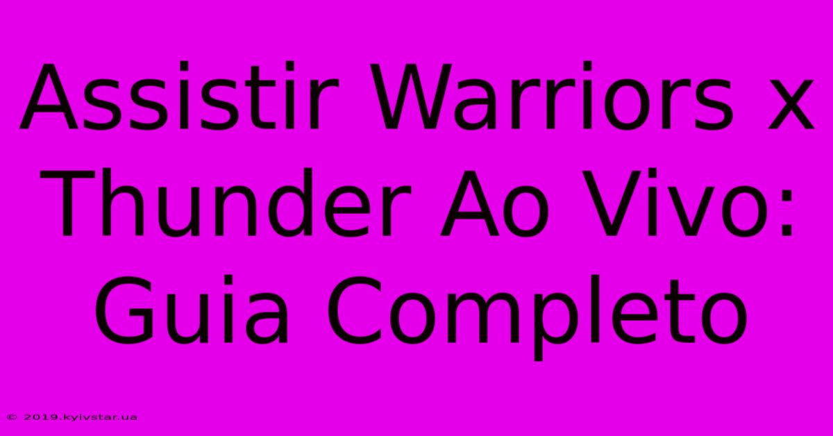 Assistir Warriors X Thunder Ao Vivo: Guia Completo