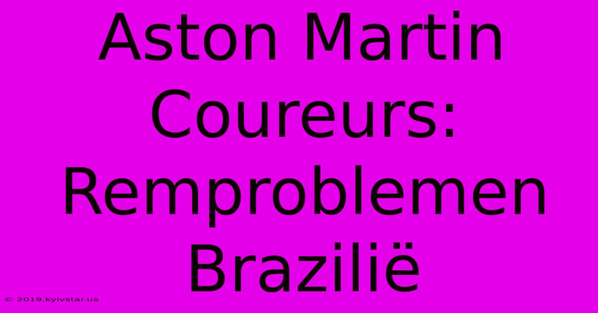 Aston Martin Coureurs: Remproblemen Brazilië