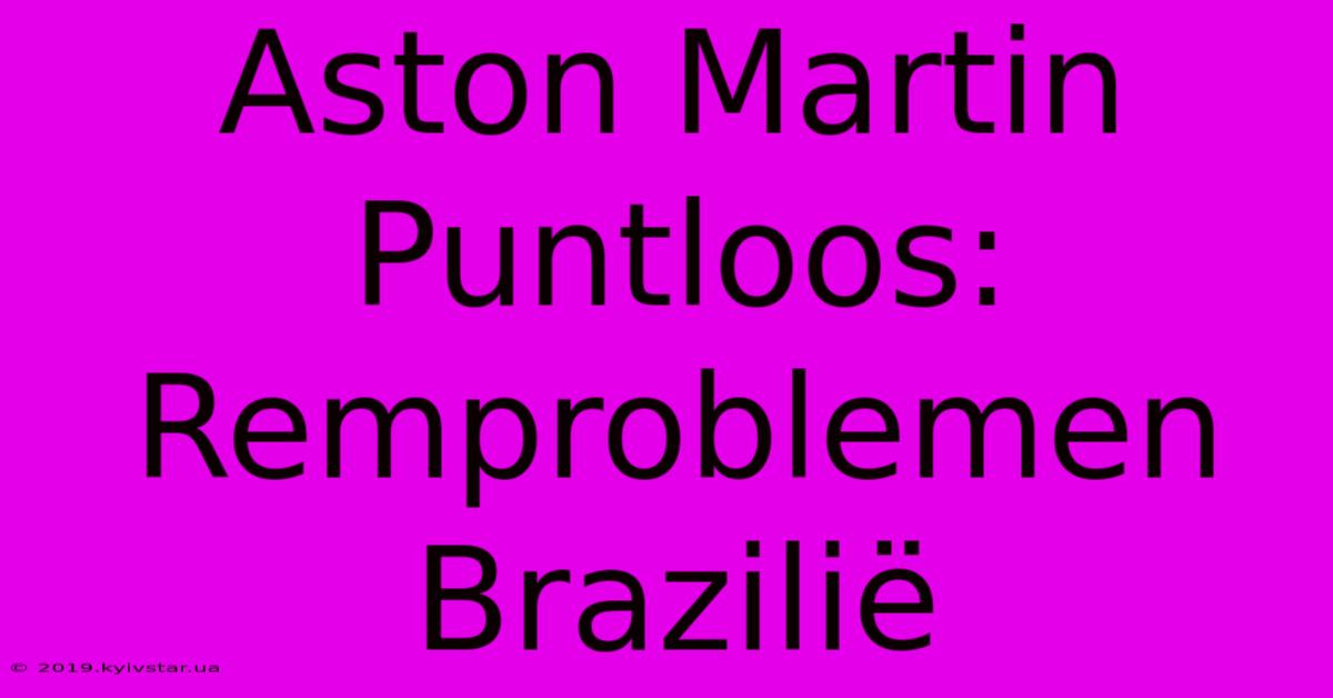 Aston Martin Puntloos: Remproblemen Brazilië