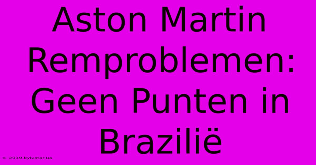 Aston Martin Remproblemen: Geen Punten In Brazilië