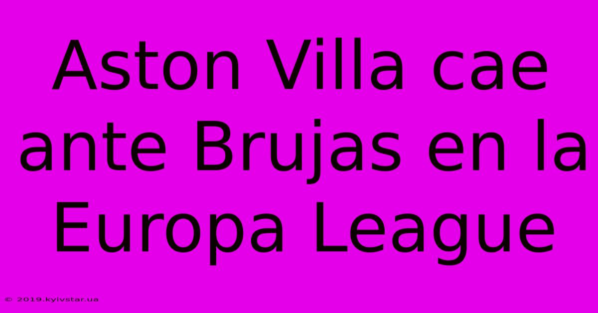 Aston Villa Cae Ante Brujas En La Europa League