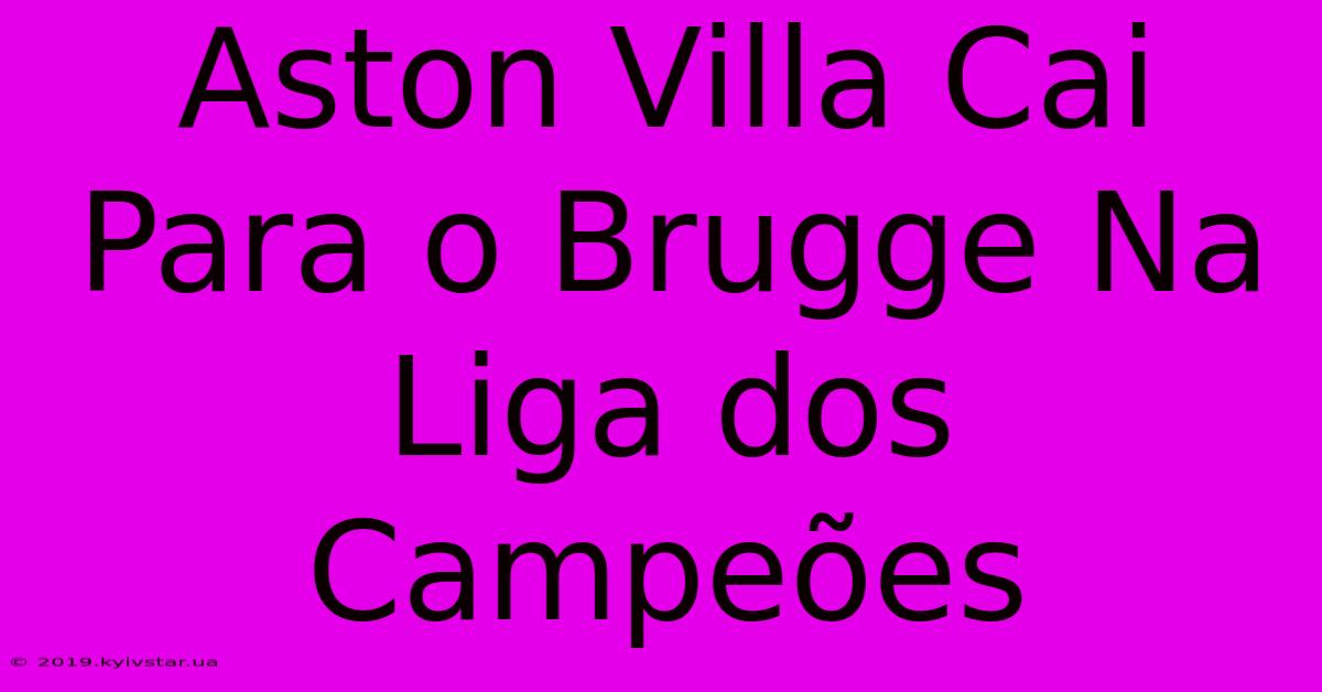 Aston Villa Cai Para O Brugge Na Liga Dos Campeões 